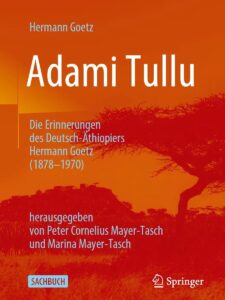 Adami Tullu, die Memoiren des Deutsch-Äthiopiers Hermann Goetz